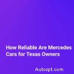 Affidabilità delle auto Mercedes-Benz per i conducenti del Texas:cosa devi sapere 